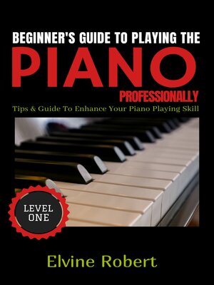 cover image of Beginner's Guide to Playing the Piano Professionally